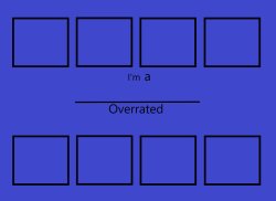 i'm a overrated Meme Template