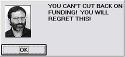 YOU CAN'T CUT BACK ON FUNDING!  YOU WILL REGRET THIS! Meme Template
