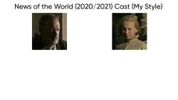 News of the World (2020/2021) Cast (My Style) Meme Template