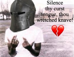 Silence thy curst tongue thou wretched knave Meme Template