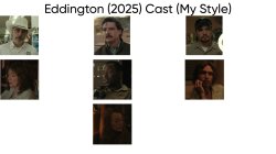 Eddington (2025) Cast (My Style) Meme Template
