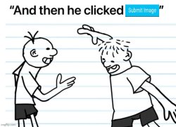 And then he clicked submit image Meme Template