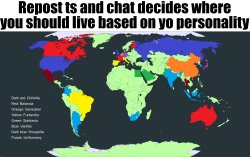 Repost ts and chat decides where you should live based on yo per Meme Template