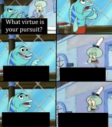 What virtue is your pursuit? Meme Template