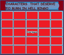 Characters that deserve to burn in hell bingo Meme Template
