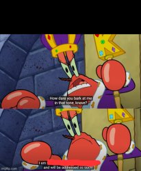 How dare you bark at me in that tone, knave? Meme Template