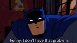 batman funny, I don't have that problem Meme Template