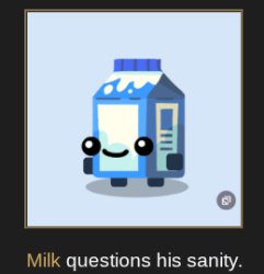 Milk questions his sanity Meme Template