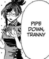 Pipe down tranny Meme Template