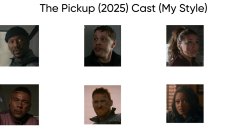 The Pickup (2025) Cast (My Style) Meme Template