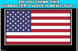 do you think this character's voice is beautiful ? Meme Template