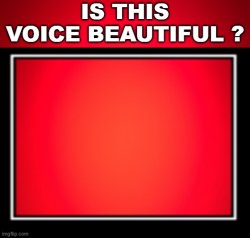 is this voice beautiful ? Meme Template