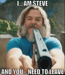 i am steve and you need to leave Meme Template
