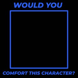 Would you comfort this character? Meme Template