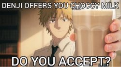 Denji offers you choccy milk Meme Template
