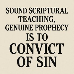 SOUND scriptural teaching, GENUINE prophecy is to CONVICT of sin Meme Template