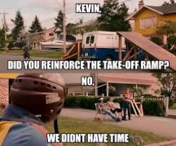 Did you reinforce the takeoff ramp? Meme Template