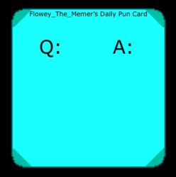 Flowey_The_Memer’s Daily Pun Card Meme Template