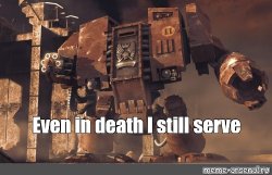 Even in Death I still serve Meme Template