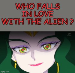 who falls in love with the alien ? Meme Template