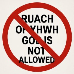 RUACH of YHWH Gd is NOT ALLOWED, yields = Meme Template