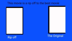 The movie is a ripoff to the Best movie Meme Template