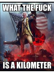 WTF IS A KILOMETER??? Meme Template