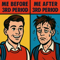 me befor 3rd period me after 3rd period Meme Template