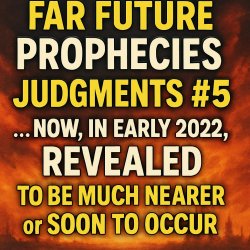 Far future prophecies JUDGMENTS#5 … now, in early 2022, REVEALED Meme Template