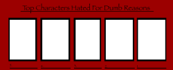 top characters hated for dumb reasons Meme Template