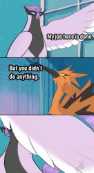 My Job Here Is Done but it's Galarian Articuno Meme Template