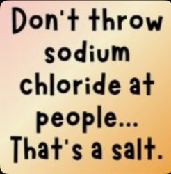 Don't throw sodium chloride Meme Template