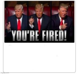 You're Fired Meme Template