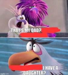 That's my dad? / I have a daughter? Meme Template