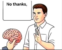 No thanks brain Meme Template