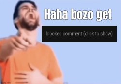 Haha bozo get blocked comment (click to show) Meme Template