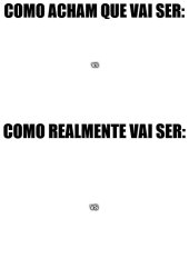 Como Acham que Vai Ser vs Como Realmente vai Ser Meme Template