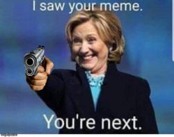 Hillary Clinton you're next Meme Template