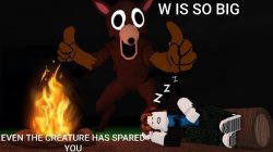 W is so big even the creature has spared you Meme Template
