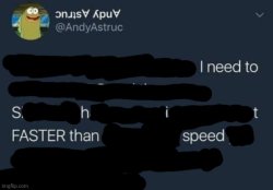 I need to Shit FASTER than speed. Meme Template