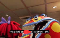 What Kind Of _ Do You Think I Am Meme Template