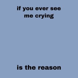 If you ever see my crying Meme Template
