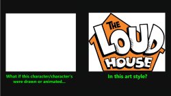 What if Character Drawn in The Loud House Style Meme Template