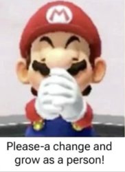 Please-a change and grow as a person! Meme Template
