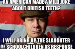 An American made a mild joke about British teeth? Meme Template