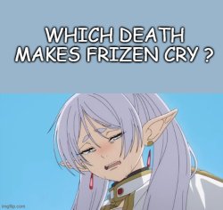 which death makes frizen cry ? Meme Template