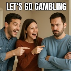 2 people saying the 3rd person to go gambling Meme Template