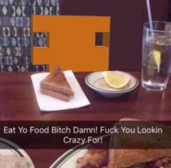 Eat yo food bitch Damn! Meme Template