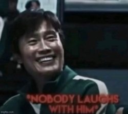 *Nobody laughs with him* Meme Template
