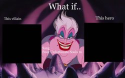 What if who sang poor unfortunate souls to who by Dracoawesomene Meme Template
